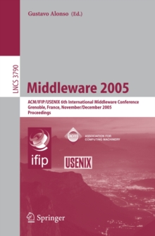 Middleware 2005 : ACM/IFIP/USENIX 6th International Middleware Conference, Grenoble, France, November 28 - December 2, 2005, Proceedings