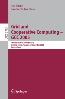 Grid and Cooperative Computing - GCC 2005 : 4th International Conference, Beijing, China, November 30 -- December 3, 2005, Proceedings