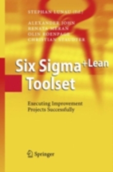 Six Sigma+Lean Toolset : Executing Improvement Projects Successfully