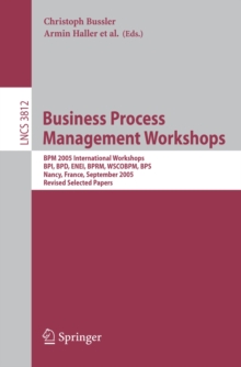 Business Process Management Workshops : BPM 2005 International Workshops, BPI, BPD, ENEI, BPRM, WSCOBPM, BPS, Nancy, France, September 5, 2005. Revised Selected Papers