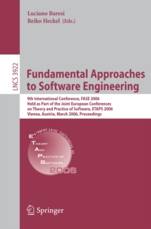 Fundamental Approaches to Software Engineering : 9th International Conference, FASE 2006, Held as Part of the Joint European Conferences on Theory and Practice of Software, ETAPS 2006, Vienna, Austria