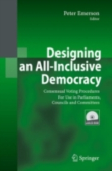 Designing an All-Inclusive Democracy : Consensual Voting Procedures for Use in Parliaments, Councils and Committees