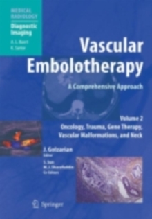 Vascular Embolotherapy : A Comprehensive Approach, Volume 2: Oncology, Trauma, Gene Therapy, Vascular Malformations, and Neck