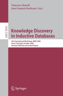 Knowledge Discovery in Inductive Databases : 4th International Workshop, KDID 2005, Porto, Portugal, October 3, 2005, Revised Selected and Invited Papers