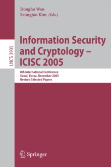 Information Security and Cryptology - ICISC 2005 : 8th International Conference, Seoul, Korea, December 1-2, 2005, Revised Selected Papers