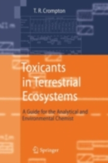 Toxicants in Terrestrial Ecosystems : A Guide for the Analytical and Environmental Chemist