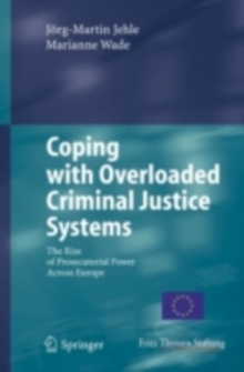 Coping with Overloaded Criminal Justice Systems : The Rise of Prosecutorial Power Across Europe