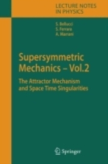 Supersymmetric Mechanics - Vol. 2 : The Attractor Mechanism and Space Time Singularities