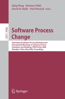 Software Process Change : International Software Process Workshop and International Workshop on Software Process Simulation and Modeling, SPW/ProSim 2006, Shanghai, China, May 20-21, 2006, Proceedings