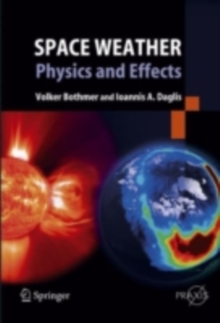 Space Weather : Physics and Effects