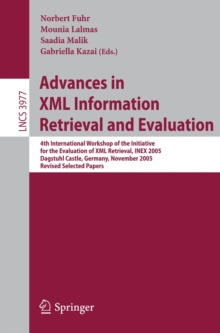 Advances in XML Information Retrieval and Evaluation : 4th International Workshop of the Initiative for the Evaluation of XML Retrieval, INEX 2005, Dagstuhl Castle, Germany, November 28-30, 2005. Revi