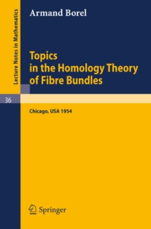 Topics in the Homology Theory of Fibre Bundles : Lectures Given at the University of Chicago, 1954