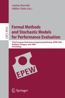 Formal Methods and Stochastic Models for Performance Evaluation : Third European Performance Engineering Workshop, EPEW 2006, Budapest, Hungary, June 21-22, 2006, Proceedings