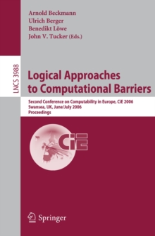 Logical Approaches to Computational Barriers : Second Conference on Computability in Europe, CiE 2006, Swansea, UK, June 30-July 5, 2006, Proceedings