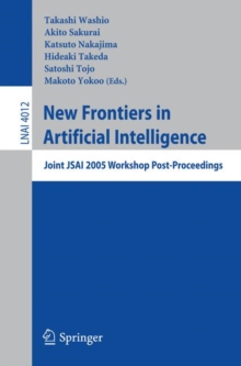 New Frontiers in Artificial Intelligence : Joint JSAI 2005 Workshop Post-Proceedings