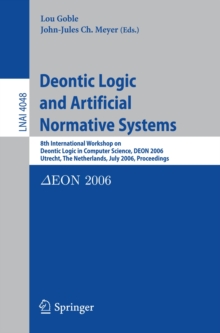 Deontic Logic and Artificial Normative Systems : 8th International Workshop on Deontic Logic in Computer Science, DEON 2006, Utrecht, The Netherlands, July 12-14, 2006, Proceedings