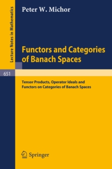 Functors and Categories of Banach Spaces : Tensor Products, Operator Ideals and Functors on Categories of Banach Spaces