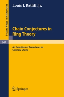 Chain Conjectures in Ring Theory : An Exposition of Conjectures on Catenary Chains