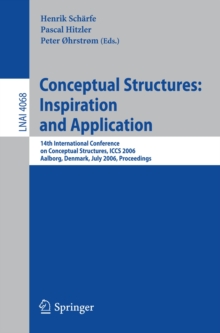 Conceptual Structures: Inspiration and Application : 14th International Conference on Conceptual Structures, ICCS 2006, Aalborg, Denmark, July 16-21, 2006, Proceedings