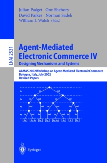 Agent-Mediated Electronic Commerce IV. Designing Mechanisms and Systems : AAMAS 2002 Workshop on Agent Mediated Electronic Commerce, Bologna, Italy, July 16, 2002, Revised Papers