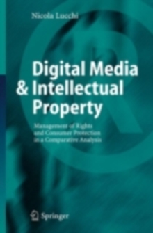 Digital Media & Intellectual Property : Management of Rights and Consumer Protection in a Comparative Analysis