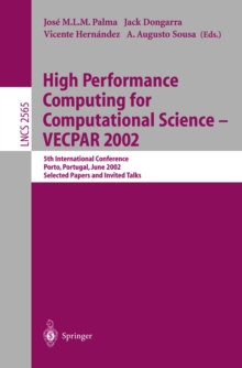 High Performance Computing for Computational Science - VECPAR 2002 : 5th International Conference, Porto, Portugal, June 26-28, 2002. Selected Papers and Invited Talks