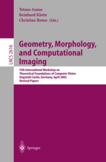 Geometry, Morphology, and Computational Imaging : 11th International Workshop on Theoretical Foundations of Computer Vision, Dagstuhl Castle, Germany, April 7-12, 2002, Revised Papers