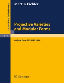 Projective Varieties and Modular Forms : Course Given at the University of Maryland, Spring 1970