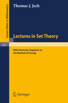 Lectures in Set Theory : With Particular Emphasis on the Method of Forcing