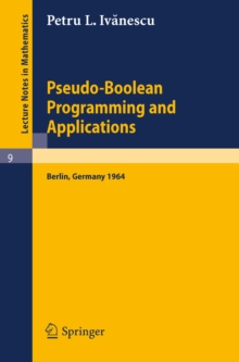 Pseudo-Boolean Programming and Applications : Presented at the Colloquium on Mathematics and Cybernetics in the Economy, Berlin, October 1964