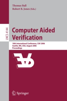 Computer Aided Verification : 18th International Conference, CAV 2006, Seattle, WA, USA, August 17-20, 2006, Proceedings