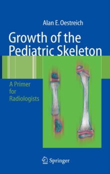 Growth of the Pediatric Skeleton : A Primer for Radiologists