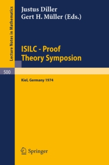 ISILC - Proof Theory Symposion : Dedicated to Kurt Schutte on the Occasion of His 65th Birthday. Proceedings of the International Summer Institute and Logic Colloquium, Kiel 1974