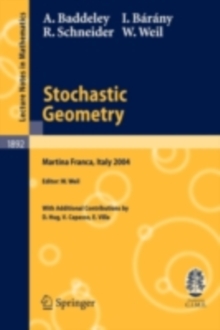 Stochastic Geometry : Lectures given at the C.I.M.E. Summer School held in Martina Franca, Italy, September 13-18, 2004