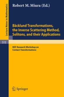 Backlund Transformations, the Inverse Scattering Method, Solitons, and Their Applications : Proceedings of the NSF Research Workshop on Contact Transformations, held in Nashville, Tennessee, 1974