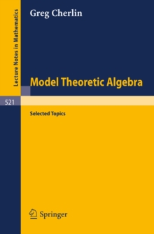 Model Theoretic Algebra : Selected Topics