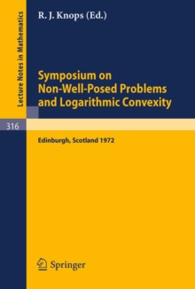 Symposium on Non-Well-Posed Problems and Logarithmic Convexity : Held in Heriot-Watt University, Edinburgh /Scotland, March 22 - 24, 1972