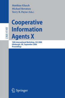 Cooperative Information Agents X : 10th International Workshop, CIA 2006, Edinburgh, UK, September 11-13, 2006, Proceedings