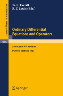 Ordinary Differential Equations and Operators : A Tribute to F.V. Atkinson. Proceedings of a Symposium held at Dundee, Scotland, March - July 1982