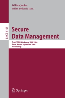 Secure Data Management : Third VLDB Workshop, SDM 2006, Seoul, Korea, September 10-11, 2006, Proceedings