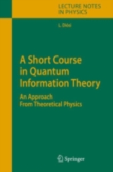 A Short Course in Quantum Information Theory : An Approach From Theoretical Physics