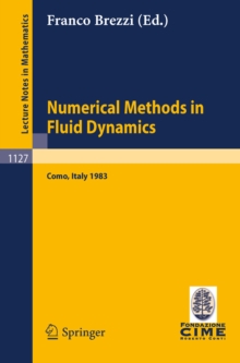 Numerical Methods in Fluid Dynamics : Lectures given at the 3rd 1983 Session of the Centro Internationale Matematico Estivo (CIME) held at Como, Italy, July 7-15, 1983