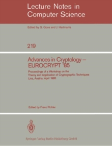 Advances in Cryptology - EUROCRYPT '85 : Proceedings of a Workshop on the Theory and Application of Cryptographic Techniques. Linz, Austria, April 9-11, 1985