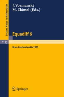 Equadiff 6 : Proceedings of the International Conference on Differential Equations and their Applications, Held in Brno, Czechoslovakia, Aug. 26-30, 1985