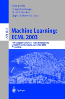 Machine Learning: ECML 2003 : 14th European Conference on Machine Learning, Cavtat-Dubrovnik, Croatia, September 22-26, 2003, Proceedings