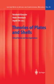 Theories of Plates and Shells : Critical Review and New Applications