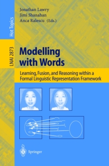 Modelling with Words : Learning, Fusion, and Reasoning within a Formal Linguistic Representation Framework