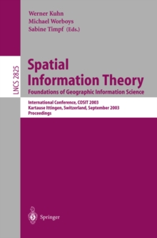 Spatial Information Theory. Foundations of Geographic Information Science : International Conference, COSIT 2003, Ittingen, Switzerland, September 24-28, 2003, Proceedings