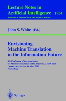 Envisioning Machine Translation in the Information Future : 4th Conference of the Association for Machine Translation in the Americas, AMTA 2000, Cuernavaca, Mexico, October 10-14, 2000 Proceedings