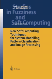 New Soft Computing Techniques for System Modeling, Pattern Classification and Image Processing